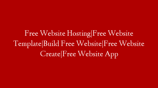 Free Website Hosting|Free Website Template|Build Free Website|Free Website Create|Free Website App post thumbnail image