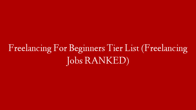 Freelancing For Beginners Tier List (Freelancing Jobs RANKED)
