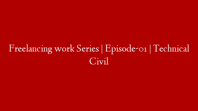 Freelancing work Series | Episode-01 | Technical Civil