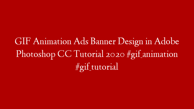 GIF Animation Ads Banner Design in Adobe Photoshop CC Tutorial 2020 #gif_animation #gif_tutorial