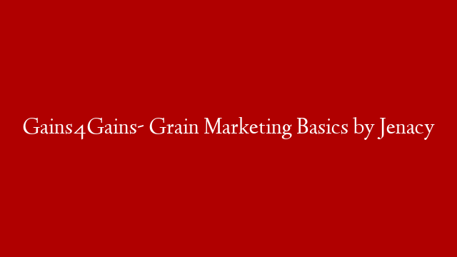 Gains4Gains- Grain Marketing Basics by Jenacy