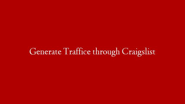 Generate Traffice through Craigslist