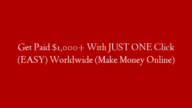 Get Paid $1,000+ With JUST ONE Click (EASY) Worldwide (Make Money Online)