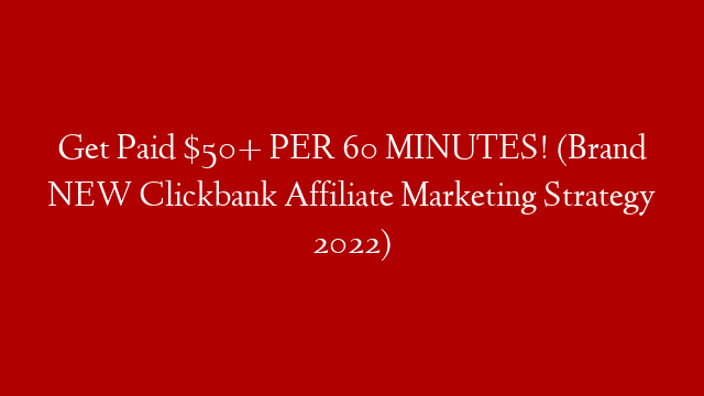 Get Paid $50+ PER 60 MINUTES! (Brand NEW Clickbank Affiliate Marketing Strategy 2022) post thumbnail image