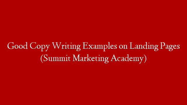 Good Copy Writing Examples on Landing Pages (Summit Marketing Academy)
