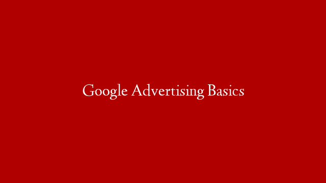 Google Advertising Basics