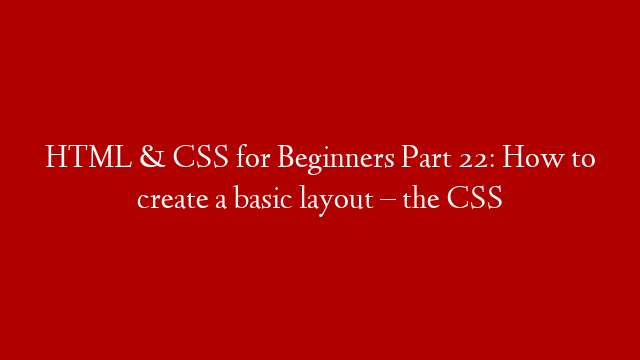 HTML & CSS for Beginners Part 22: How to create a basic layout – the CSS post thumbnail image