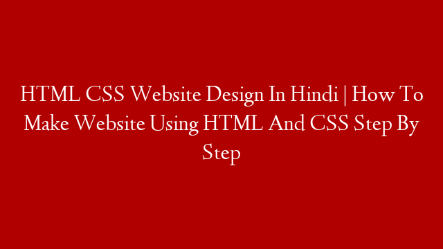 HTML CSS Website Design In Hindi | How To Make Website Using HTML And CSS Step By Step