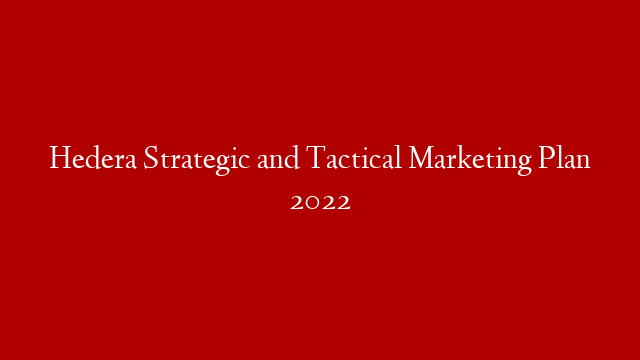 Hedera Strategic and Tactical Marketing Plan 2022