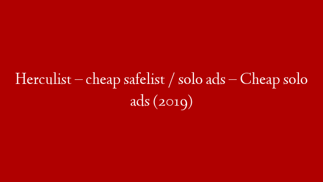 Herculist – cheap safelist / solo ads – Cheap solo ads (2019) post thumbnail image