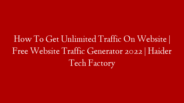 How To Get Unlimited Traffic On Website | Free Website Traffic Generator 2022 | Haider Tech Factory