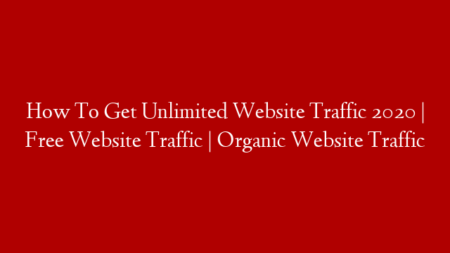 How To Get Unlimited Website Traffic 2020 | Free Website Traffic | Organic Website Traffic post thumbnail image