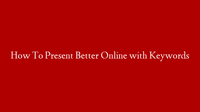 How To Present Better Online with Keywords