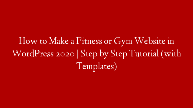 How to Make a Fitness or Gym Website in WordPress 2020 | Step by Step Tutorial (with Templates)