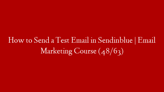 How to Send a Test Email in Sendinblue | Email Marketing Course (48/63)