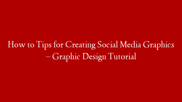 How to Tips for Creating Social Media Graphics – Graphic Design Tutorial post thumbnail image