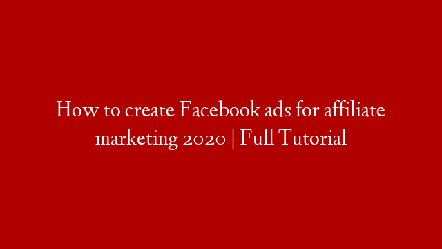 How to create Facebook ads for affiliate marketing 2020 | Full Tutorial post thumbnail image