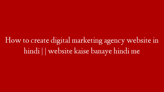 How to create digital marketing agency website in hindi | | website kaise banaye hindi me post thumbnail image