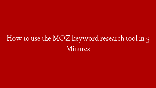 How to use the MOZ keyword research tool in 5 Minutes post thumbnail image