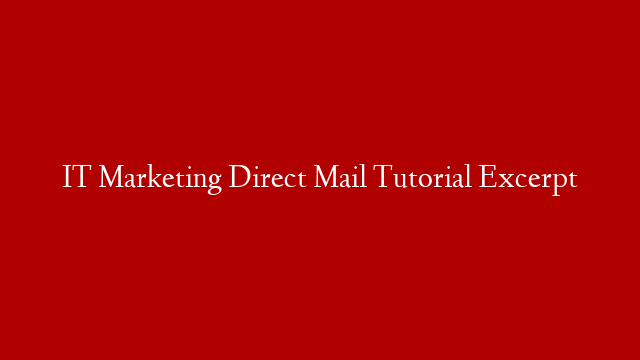 IT Marketing Direct Mail Tutorial Excerpt