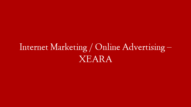Internet Marketing / Online Advertising – XEARA