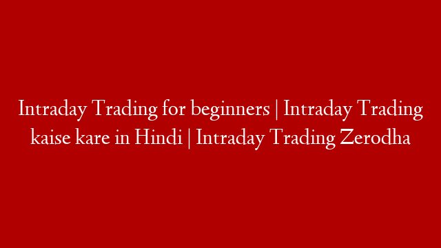 Intraday Trading for beginners | Intraday Trading kaise kare in Hindi | Intraday Trading Zerodha