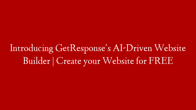 Introducing GetResponse's AI-Driven Website Builder | Create your Website for FREE