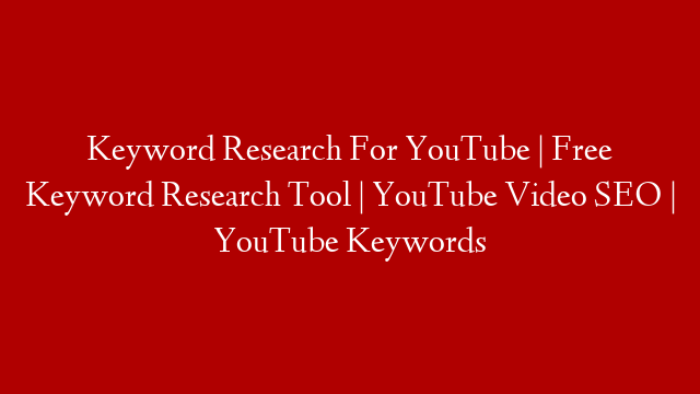 Keyword Research For YouTube | Free Keyword Research Tool | YouTube Video SEO | YouTube Keywords