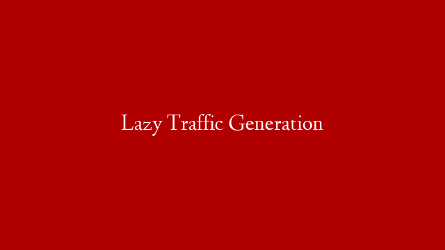 Lazy Traffic Generation