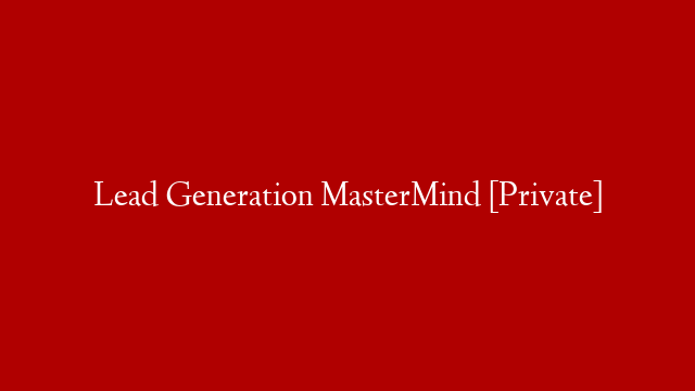 Lead Generation MasterMind [Private]