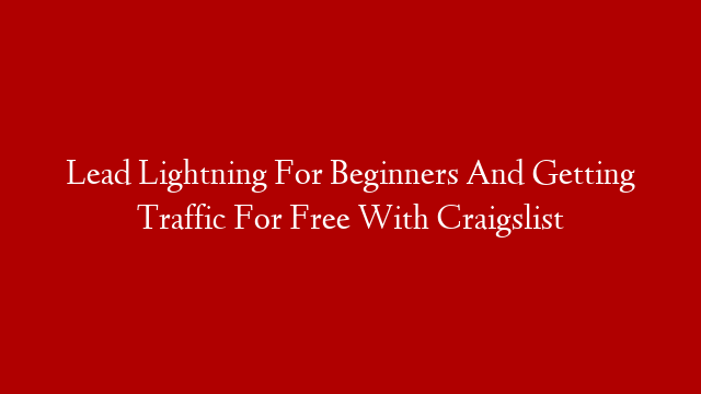 Lead Lightning For Beginners And Getting Traffic For Free With Craigslist
