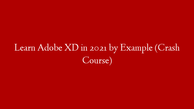 Learn Adobe XD in 2021 by Example (Crash Course)