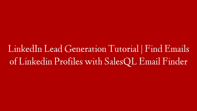 LinkedIn Lead Generation Tutorial | Find Emails of Linkedin Profiles with SalesQL Email Finder post thumbnail image