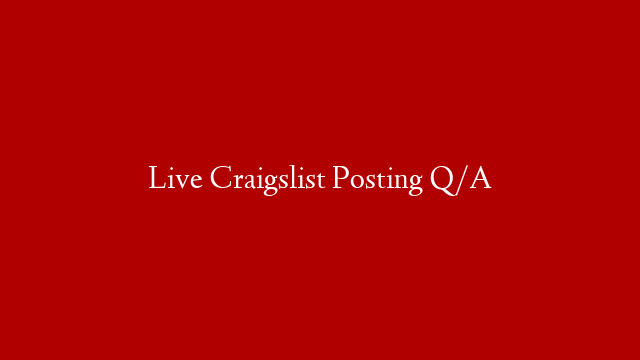 Live Craigslist Posting Q/A