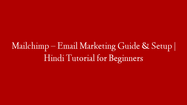 Mailchimp – Email Marketing Guide & Setup |  Hindi Tutorial for Beginners