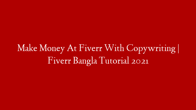 Make Money At Fiverr With Copywriting | Fiverr Bangla Tutorial 2021