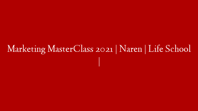 Marketing MasterClass 2021 | Naren | Life School |