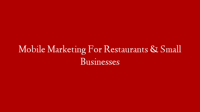 Mobile Marketing For Restaurants & Small Businesses