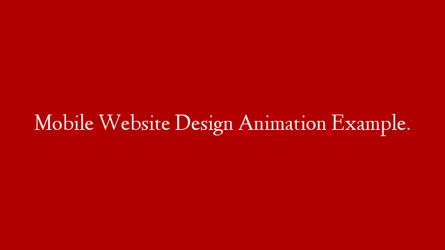 Mobile Website Design Animation Example.