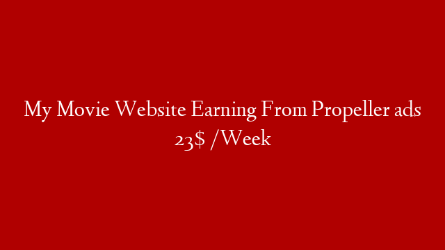 My Movie Website Earning From Propeller ads 23$ /Week