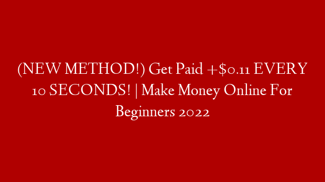 (NEW METHOD!) Get Paid +$0.11 EVERY 10 SECONDS! | Make Money Online For Beginners 2022