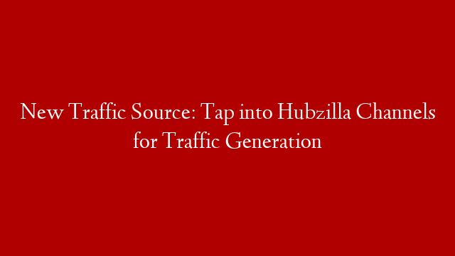 New Traffic Source: Tap into Hubzilla Channels for Traffic Generation
