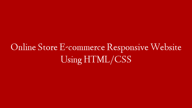 Online Store E-commerce Responsive Website Using HTML/CSS
