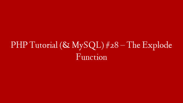 PHP Tutorial (& MySQL) #28 – The Explode Function