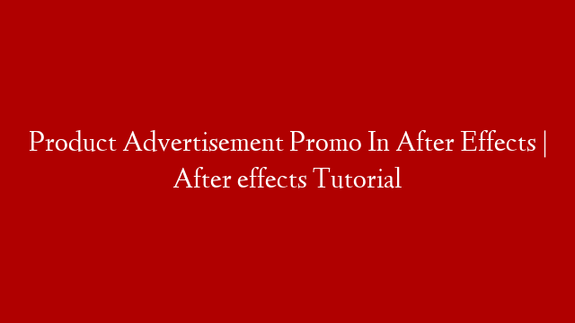 Product Advertisement Promo In After Effects | After effects Tutorial post thumbnail image