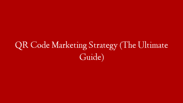QR Code Marketing Strategy (The Ultimate Guide) post thumbnail image