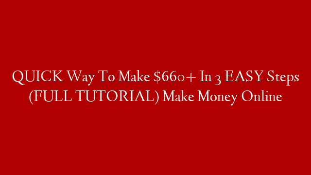 QUICK Way To Make $660+ In 3 EASY Steps (FULL TUTORIAL) Make Money Online