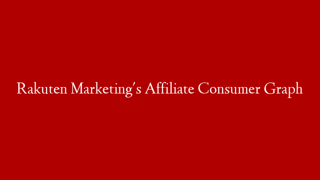 Rakuten Marketing's Affiliate Consumer Graph post thumbnail image