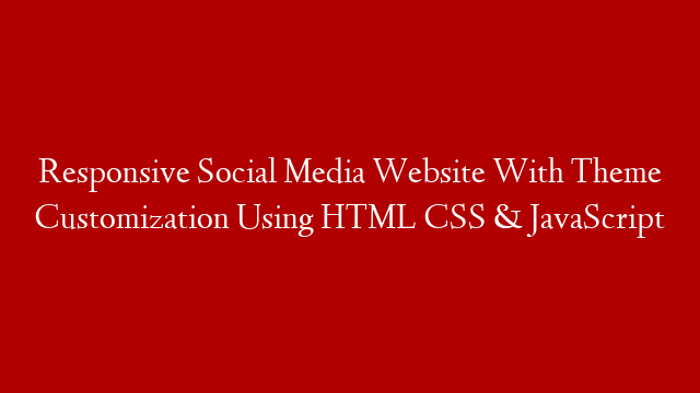 Responsive Social Media Website With Theme Customization Using HTML CSS & JavaScript
