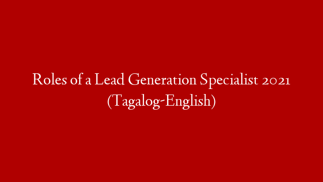 Roles of a Lead Generation Specialist 2021 (Tagalog-English)